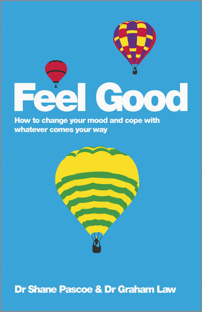 Feel Good. How to Change Your Mood and Cope with Whatever Comes Your Way