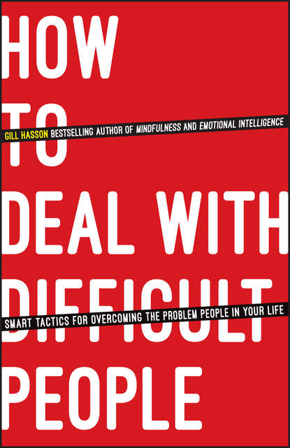 How To Deal With Difficult People. Smart Tactics for Overcoming the Problem People in Your Life
