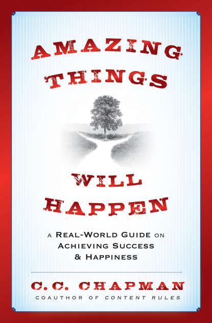 Amazing Things Will Happen. A Real-World Guide on Achieving Success and Happiness