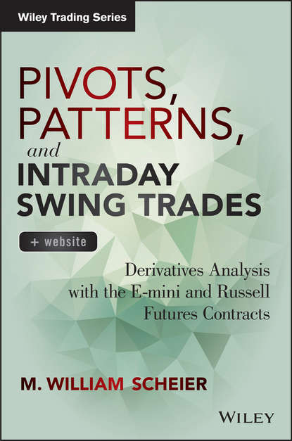 Pivots, Patterns, and Intraday Swing Trades. Derivatives Analysis with the E-mini and Russell Futures Contracts