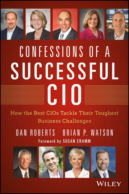Confessions of a Successful CIO. How the Best CIOs Tackle Their Toughest Business Challenges