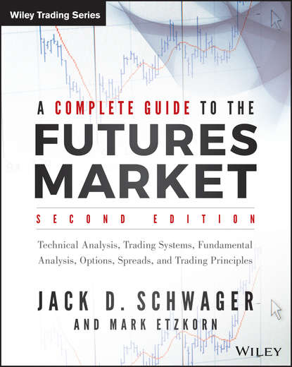 A Complete Guide to the Futures Market. Technical Analysis, Trading Systems, Fundamental Analysis, Options, Spreads, and Trading Principles