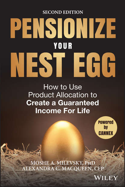 Pensionize Your Nest Egg. How to Use Product Allocation to Create a Guaranteed Income for Life