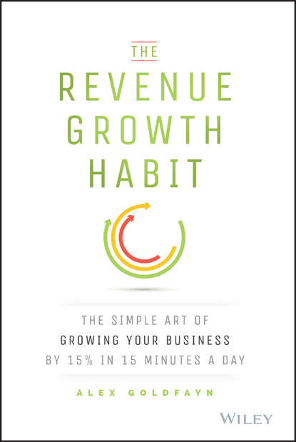The Revenue Growth Habit. The Simple Art of Growing Your Business by 15% in 15 Minutes Per Day