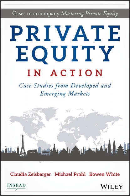 Private Equity in Action. Case Studies from Developed and Emerging Markets