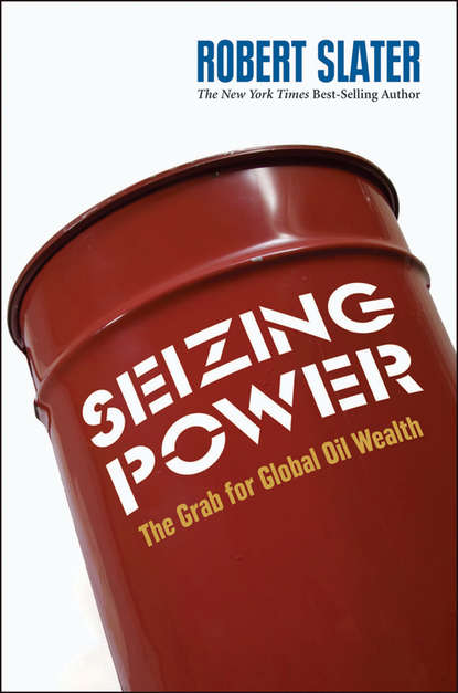Seizing Power. The Grab for Global Oil Wealth
