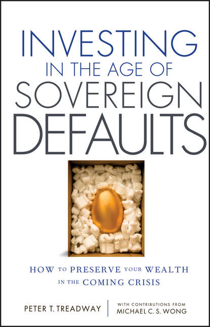 Investing in the Age of Sovereign Defaults. How to Preserve your Wealth in the Coming Crisis