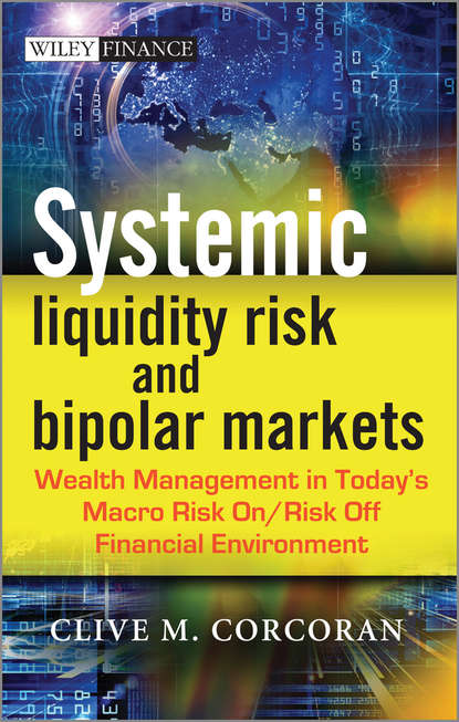 Systemic Liquidity Risk and Bipolar Markets. Wealth Management in Today&apos;s Macro Risk On / Risk Off Financial Environment