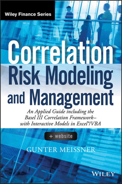 Correlation Risk Modeling and Management. An Applied Guide including the Basel III Correlation Framework - With Interactive Models in Excel / VBA