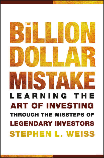 The Billion Dollar Mistake. Learning the Art of Investing Through the Missteps of Legendary Investors