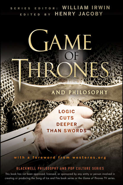 Game of Thrones and Philosophy. Logic Cuts Deeper Than Swords