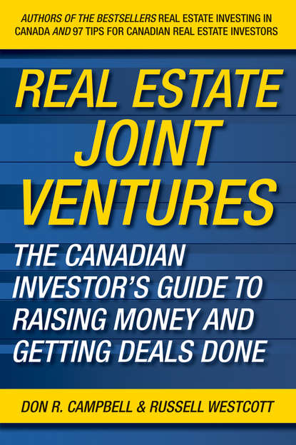 Real Estate Joint Ventures. The Canadian Investor's Guide to Raising Money and Getting Deals Done