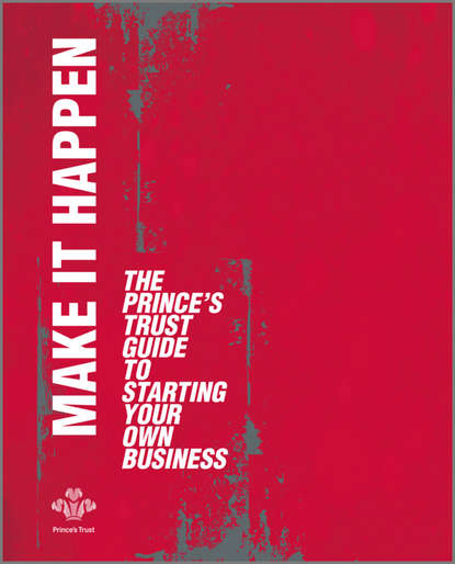 Make It Happen. The Prince's Trust Guide to Starting Your Own Business