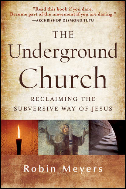 The Underground Church. Reclaiming the Subversive Way of Jesus