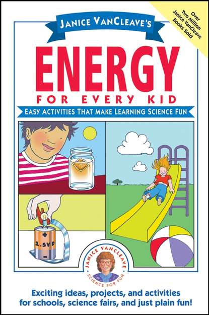 Janice VanCleave's Energy for Every Kid. Easy Activities That Make Learning Science Fun