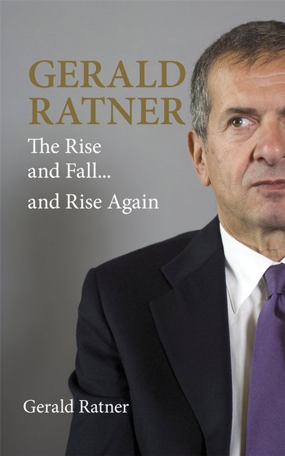 Gerald Ratner. The Rise and Fall...and Rise Again