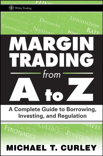 Margin Trading from A to Z. A Complete Guide to Borrowing, Investing and Regulation