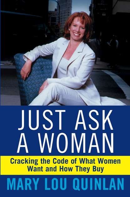 Just Ask a Woman. Cracking the Code of What Women Want and How They Buy