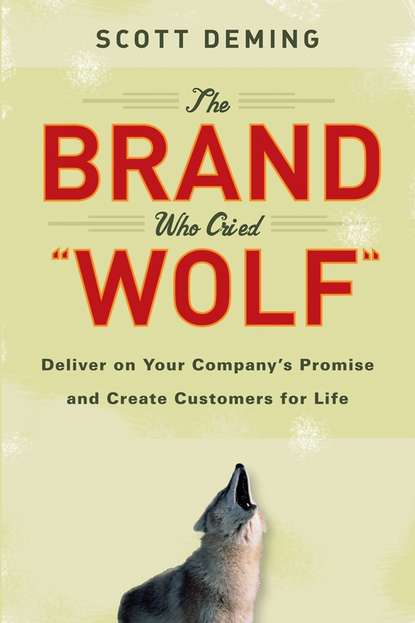 The Brand Who Cried Wolf. Deliver on Your Company&apos;s Promise and Create Customers for Life