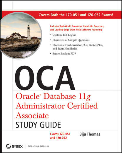 OCA: Oracle Database 11g Administrator Certified Associate Study Guide. Exams1Z0-051 and 1Z0-052