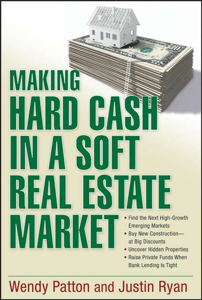 Making Hard Cash in a Soft Real Estate Market. Find the Next High-Growth Emerging Markets, Buy New Construction--at Big Discounts, Uncover Hidden Properties, Raise Private Funds When Bank Lending is Tight