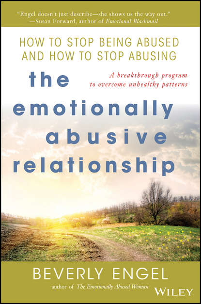 The Emotionally Abusive Relationship. How to Stop Being Abused and How to Stop Abusing