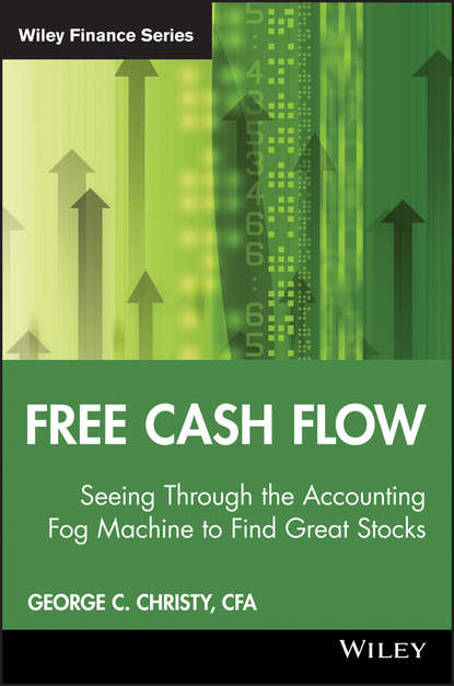 Free Cash Flow. Seeing Through the Accounting Fog Machine to Find Great Stocks
