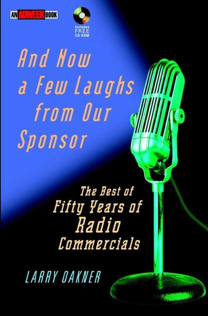 And Now a Few Laughs from Our Sponsor. The Best of Fifty Years of Radio Commercials