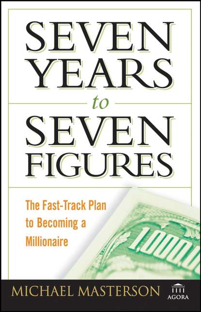 Seven Years to Seven Figures. The Fast-Track Plan to Becoming a Millionaire