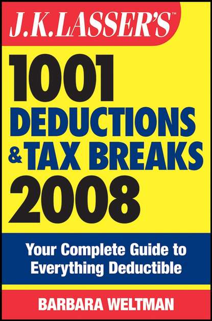J.K. Lasser's 1001 Deductions and Tax Breaks 2008. Your Complete Guide to Everything Deductible