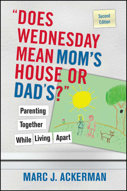 "Does Wednesday Mean Mom's House or Dad's?" Parenting Together While Living Apart