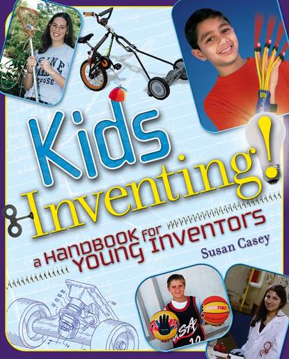 Kids Inventing!. A Handbook for Young Inventors