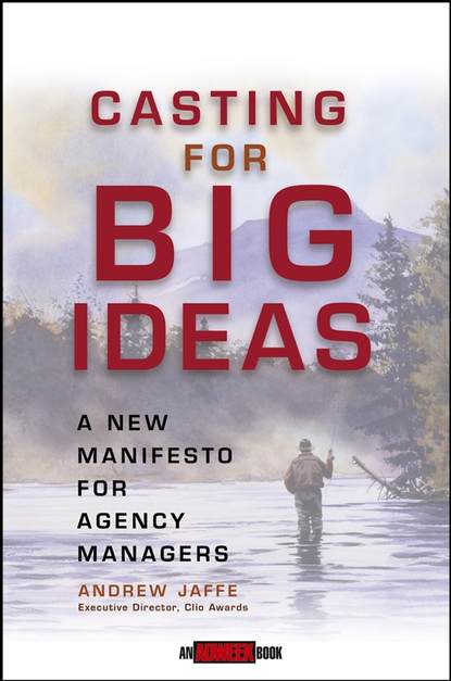 Casting for Big Ideas. A New Manifesto for Agency Managers