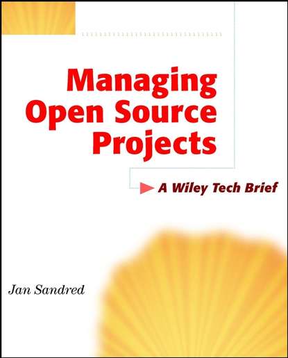 Managing Open Source Projects. A Wiley Tech Brief