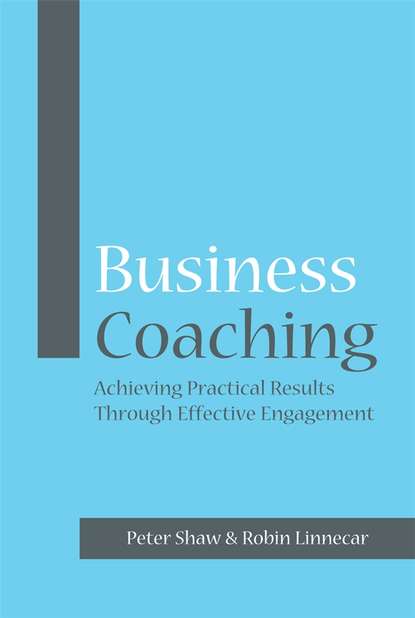 Business Coaching. Achieving Practical Results Through Effective Engagement