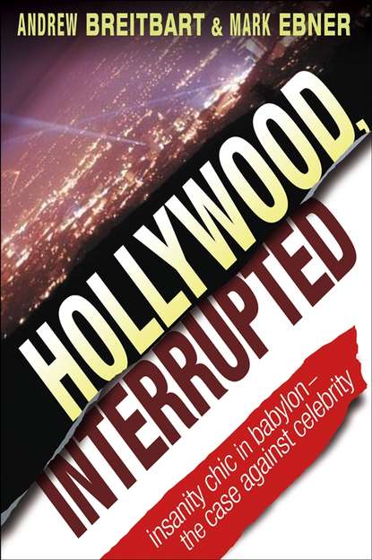 Hollywood, Interrupted. Insanity Chic in Babylon -- The Case Against Celebrity