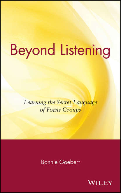 Beyond Listening. Learning the Secret Language of Focus Groups