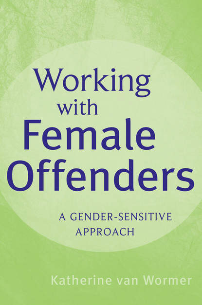 Working with Female Offenders. A Gender Sensitive Approach