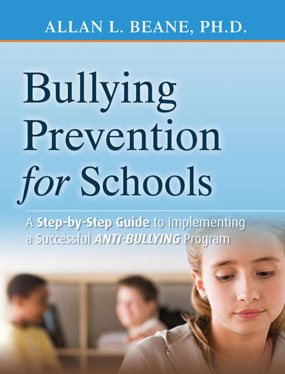 Bullying Prevention for Schools. A Step-by-Step Guide to Implementing a Successful Anti-Bullying Program