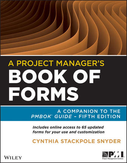 A Project Manager's Book of Forms. A Companion to the PMBOK Guide