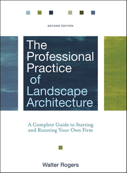 The Professional Practice of Landscape Architecture. A Complete Guide to Starting and Running Your Own Firm