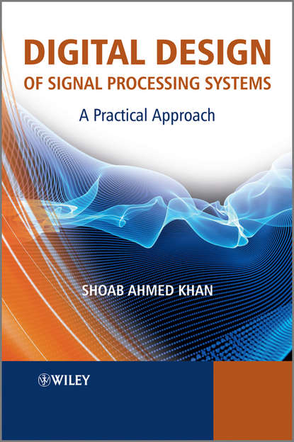 Digital Design of Signal Processing Systems. A Practical Approach