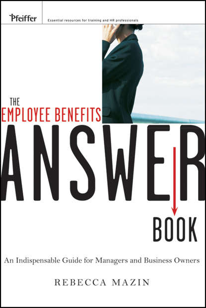 The Employee Benefits Answer Book. An Indispensable Guide for Managers and Business Owners