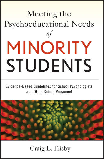 Meeting the Psychoeducational Needs of Minority Students. Evidence-Based Guidelines for School Psychologists and Other School Personnel
