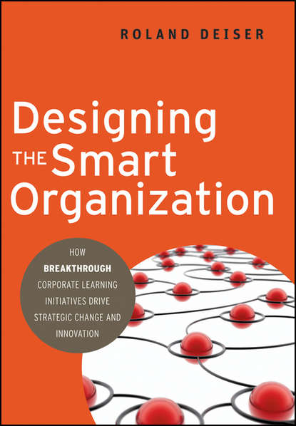 Designing the Smart Organization. How Breakthrough Corporate Learning Initiatives Drive Strategic Change and Innovation