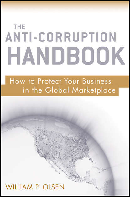 The Anti-Corruption Handbook. How to Protect Your Business in the Global Marketplace