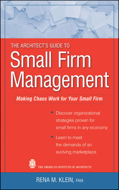 The Architect's Guide to Small Firm Management. Making Chaos Work for Your Small Firm