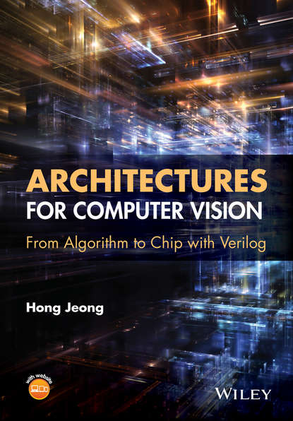 Architectures for Computer Vision. From Algorithm to Chip with Verilog