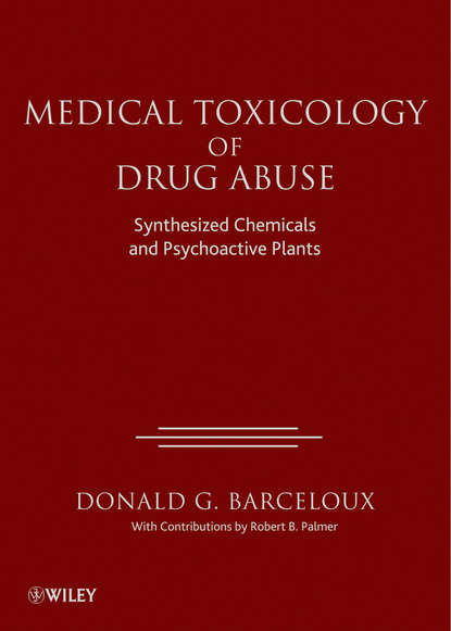 Medical Toxicology of Drug Abuse. Synthesized Chemicals and Psychoactive Plants