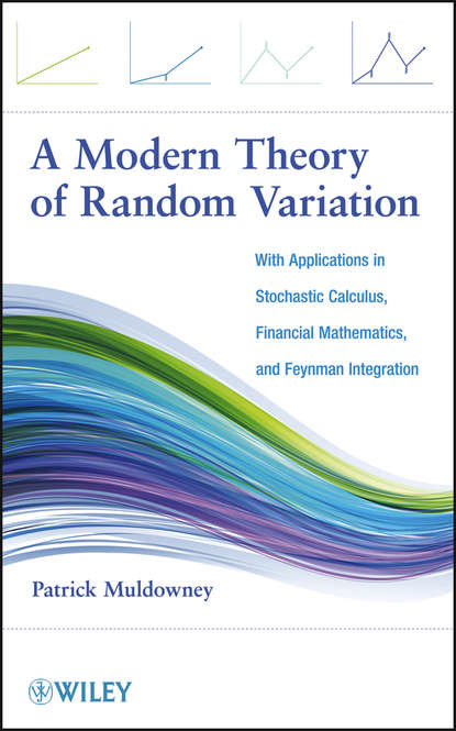 A Modern Theory of Random Variation. With Applications in Stochastic Calculus, Financial Mathematics, and Feynman Integration